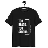 TOO BLACK TOO STRONG T-shirt unisexe 100% coton Bio